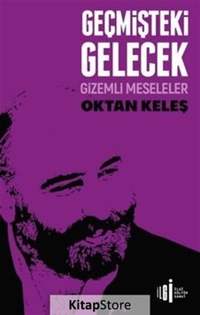 Geçmişteki Gelecek - Gizemli Meseleler - Oktan Keleş - İlgi Kültür Sanat Yayınları