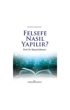 Felsefe Nasıl Yapılır? - Niyazi Kahveci - Doğu Kitabevi Felsefe Nasıl Yapılır? - Niyazi Kahveci - Doğu Kitabevi