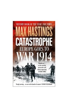 Catastrophe: Europe Goes To War 1914 9780007519743 Catastrophe: Europe Goes To War 1914 9780007519743