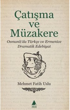 Çatışma Ve Müzakere / Osmanlı'da Türkçe Ve Ermenice Dramatik E... Çatışma Ve Müzakere / Osmanlı'da Türkçe Ve Ermenice Dramatik E...