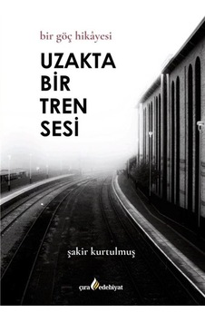 Uzakta Bir Tren Sesi / Şakir Kurtulmuş Uzakta Bir Tren Sesi / Şakir Kurtulmuş