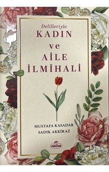 Delilleriyle Kadın Ve Aile İlmihali / Sadık Akkiraz Delilleriyle Kadın Ve Aile İlmihali / Sadık Akkiraz