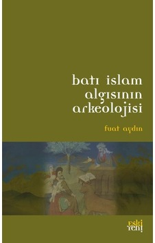 Batı İslam Arkeolojisinin Algısı  - Fuat Aydın  - Eskiyeni Yayınları