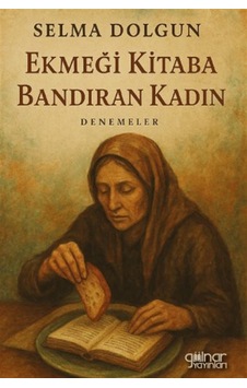 Ekmeği Kitaba Bandıran Kadın / Selma Dolgun Ekmeği Kitaba Bandıran Kadın / Selma Dolgun