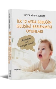 İlk 12 Ayda Bebeğin Gelişimi Beslenmesi Oyunları - Hatice Kübra Tongar - Hayykitap İlk 12 Ayda Bebeğin Gelişimi Beslenmesi Oyunları - Hatice Kübra Tongar - Hayykitap