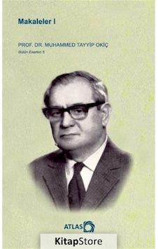 Makaleler 1 - Bütün Eserleri 5 - Muhammed Tayyip Okiç - Atlas Kitap