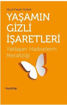 Yaşamın Gizli İşaretleri-Yaklaşan Hadiselerin Metafiziği - Mecit Ömür Öztürk - Hayykitap Yaşamın Gizli İşaretleri-Yaklaşan Hadiselerin Metafiziği - Mecit Ömür Öztürk - Hayykitap