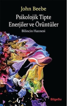 Psikolojik Tipte Enerjiler ve Örüntüler-Bilincin Haznesi - John Beebe - Bilgesu Yayıncılık Psikolojik Tipte Enerjiler ve Örüntüler-Bilincin Haznesi - John Beebe - Bilgesu Yayıncılık