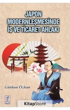 Japon Modernleşmesinde İş ve Ticaret Ahlakı - Günhan Özhan - Hitabevi Japon Modernleşmesinde İş ve Ticaret Ahlakı - Günhan Özhan - Hitabevi