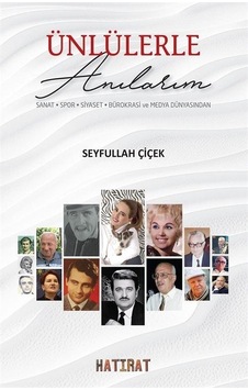 Ünlülerle Anılarım: Sanat - Spor - Siyaset - Bürokrasi ve Medya Dünyasından - Seyfullah Çiçek - Hatırat Yayınları Ünlülerle Anılarım: Sanat - Spor - Siyaset - Bürokrasi ve Medya Dünyasından - Seyfullah Çiçek - Hatırat Yayınları