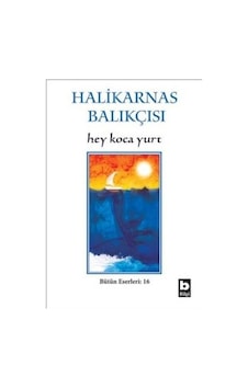 Hey Koca Yurt - Halikarnas Balıkçısı - Bilgi Yayınevi Hey Koca Yurt - Halikarnas Balıkçısı - Bilgi Yayınevi