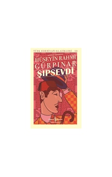 Günümüz Türkçesiyle Şıpsevdi - Türk Edebiyatı Klasikleri 55 - Hüseyin Rahmi Gürpınar - İş Bankası Kültür Yayınları Günümüz Türkçesiyle Şıpsevdi - Türk Edebiyatı Klasikleri 55 - Hüseyin Rahmi Gürpınar - İş Bankası Kültür Yayınları