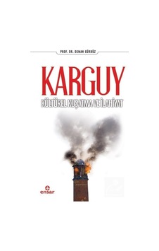 Karguy Kültürel Kuşatma ve İlahiyat - Osman Gürbüz - Ensar Neşriyat Karguy Kültürel Kuşatma ve İlahiyat - Osman Gürbüz - Ensar Neşriyat