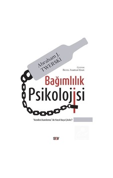 Bağımlılık Psikolojisi / Abraham J. Twerski Bağımlılık Psikolojisi / Abraham J. Twerski