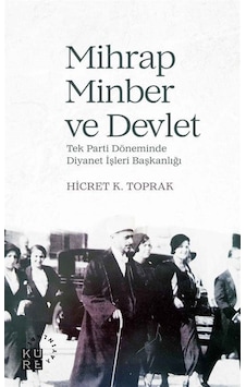 Mihrap, Minber Ve Devlet Tek Parti Döneminde Diyanet Işleri Ba... 9786057646064 Mihrap, Minber Ve Devlet Tek Parti Döneminde Diyanet Işleri Ba... 9786057646064