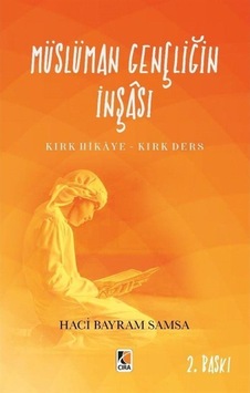 Müslüman Gençliğin İnşası: Kırk Hikaye-Kırk Ders - Hacı Bayram Samsa - Çıra Genç Müslüman Gençliğin İnşası: Kırk Hikaye-Kırk Ders - Hacı Bayram Samsa - Çıra Genç