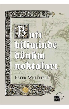 Batı Biliminde Dönüm Noktaları - Peter Whitfield - Küre Yayınları Batı Biliminde Dönüm Noktaları - Peter Whitfield - Küre Yayınları