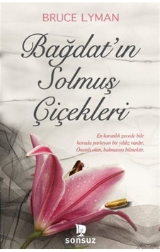 Bağdat'ın Solmuş Çiçekleri - Bruce Lyman - Sonsuz Kitap Bağdat'ın Solmuş Çiçekleri - Bruce Lyman - Sonsuz Kitap
