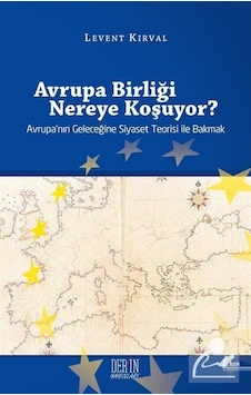 Avrupa Birliği Nereye Koşuyor? - Levent Kırval - Derin Yayınları