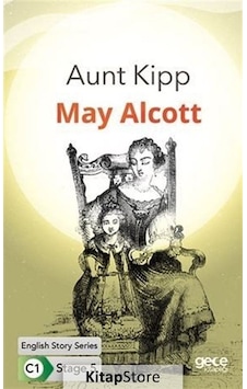 Aunt Kipp - English Story Series - C1 Stage 5 - Louisa May Alcott - Gece Kitaplığı Aunt Kipp - English Story Series - C1 Stage 5 - Louisa May Alcott - Gece Kitaplığı