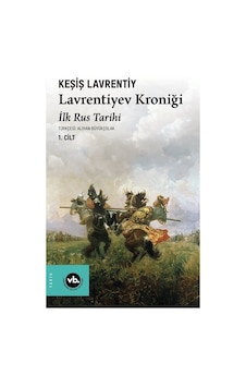 Lavrentiyev Kroniği - İlk Rus Tarihi 1.Cilt - Keşiş Lavrentiyev - VakıfBank Kültür Yayınları Lavrentiyev Kroniği - İlk Rus Tarihi 1.Cilt - Keşiş Lavrentiyev - VakıfBank Kültür Yayınları