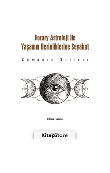 Horary Astroloji İle Yaşamın Derinliklerine Seyahat - Zamanın Sırları - Elena Garcia - Gece Kitaplığı Horary Astroloji İle Yaşamın Derinliklerine Seyahat - Zamanın Sırları - Elena Garcia - Gece Kitaplığı