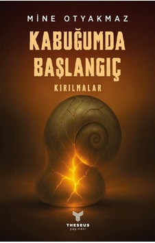Kabuğumda Başlangıç & Kırılmalar / Mine Otyakmaz Kabuğumda Başlangıç & Kırılmalar / Mine Otyakmaz