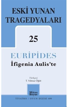 Eski Yunan Tragedyaları 25 - İfigenia Aulis'te - Euripides - Mitos Boyut Yayınları Eski Yunan Tragedyaları 25 - İfigenia Aulis'te - Euripides - Mitos Boyut Yayınları