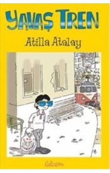 Yavaş Tren - Atilla Atalay - İletişim Yayınları Yavaş Tren - Atilla Atalay - İletişim Yayınları