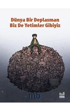 Dünya Bir Deplasman Biz De Yetimler Gibiyiz - MB - MGV Yayınları