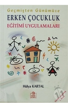 Geçmişten Günümüze Erken Çocukluk Eğitimi Uygulamaları - Hülya Kartal - Ezgi Kitabevi Yayınları Geçmişten Günümüze Erken Çocukluk Eğitimi Uygulamaları - Hülya Kartal - Ezgi Kitabevi Yayınları