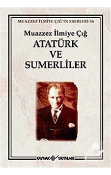 Atatürk Ve Sumerliler / Muazzez İlmiye Çığ Atatürk Ve Sumerliler / Muazzez İlmiye Çığ