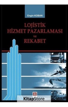 Lojistik Hizmet Pazarlaması ve Rekabet - Engin Koban - Ekin Basım Yayın Lojistik Hizmet Pazarlaması ve Rekabet - Engin Koban - Ekin Basım Yayın