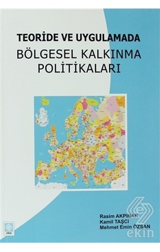 Teoride Ve Uygulamada Bölgesel Kalkınma Politikaları - Kamil Taşçı - Rasim Akpınar - Ekin Basım Yayın Teoride Ve Uygulamada Bölgesel Kalkınma Politikaları - Kamil Taşçı - Rasim Akpınar - Ekin Basım Yayın