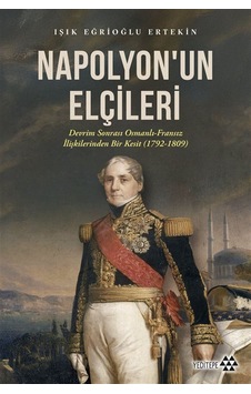 Napolyon'un Elçileri & Devrim Sonrası Osmanlı-fransız İlişkile... Napolyon'un Elçileri & Devrim Sonrası Osmanlı-fransız İlişkile...