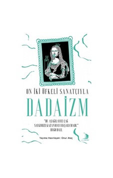 On İki Öfkeli Sanatçıyla Dadaizm - Onur Ataç - Genç Destek