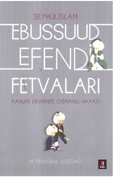Kanuni Devri Şeyhülislamı Ebussuud Efendi Fetvaları - M. Ertuğrul Düzdağ - Kapı Yayınları Kanuni Devri Şeyhülislamı Ebussuud Efendi Fetvaları - M. Ertuğrul Düzdağ - Kapı Yayınları