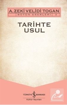 Tarihte Usul / Zeki Velidi Togan 9786052958254 Tarihte Usul / Zeki Velidi Togan 9786052958254