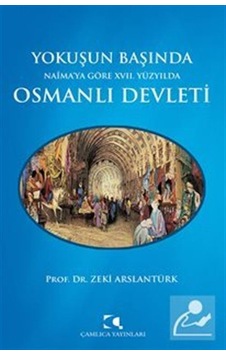 Yokuşun Başında Naima'Ya Göre Xvii. Yüzyılda Osmanlı Devleti /...