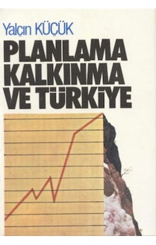 Planlama Kalkınma ve Türkiye - Yalçın Küçük Planlama Kalkınma ve Türkiye - Yalçın Küçük