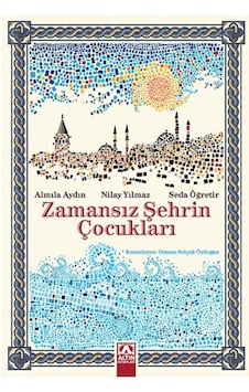 Zamansız Şehrin Çocukları - Almila Aydın - Nilay Yılmaz - Altın Kitaplar Zamansız Şehrin Çocukları - Almila Aydın - Nilay Yılmaz - Altın Kitaplar