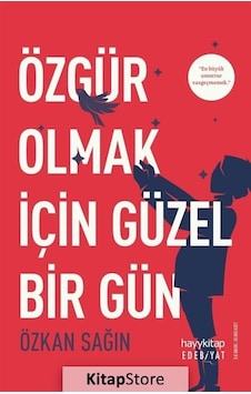 Kitapstore Özgür Olmak Için Güzel Bir Gün / Özkan Sağın