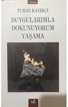 Duygularımla Dokunuyorum Yaşama / Turan Kayıkçı Duygularımla Dokunuyorum Yaşama / Turan Kayıkçı