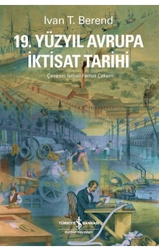 19.Yüzyıl Avrupa İktisat Tarihi - Ivan T. Berend - İş Bankası Kültür Yayınları 19.Yüzyıl Avrupa İktisat Tarihi - Ivan T. Berend - İş Bankası Kültür Yayınları