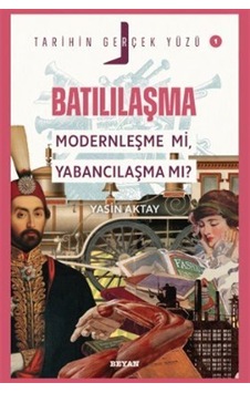 Batılılaşma Modernleşme Mi, Yabancılaşma Mı / Tarihin Gerçek ... Batılılaşma Modernleşme Mi, Yabancılaşma Mı / Tarihin Gerçek ...