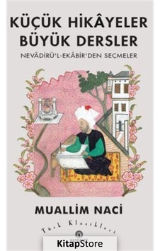 Küçük Hikayeler Büyük Dersler: Nevadirü'l-Ekabir'den Seçmeler - Türk Klasikleri - Muallim Naci - Hasbahçe Küçük Hikayeler Büyük Dersler: Nevadirü'l-Ekabir'den Seçmeler - Türk Klasikleri - Muallim Naci - Hasbahçe