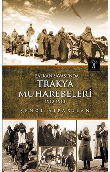 Balkan Savaşı'Nda Trakya Muharebeleri 1912-1913 / Dr. Şenol Al... 9786054977772 Balkan Savaşı'Nda Trakya Muharebeleri 1912-1913 / Dr. Şenol Al... 9786054977772