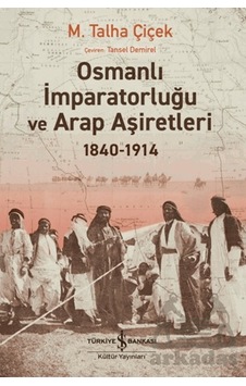 Osmanlı İmparatorluğu Ve Arap Aşiretleri 1840-1914