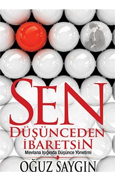 Sen Düşünceden İbaretsin: Mevlana Işığında Düşünce Yönetimi İlk Baskı 2016