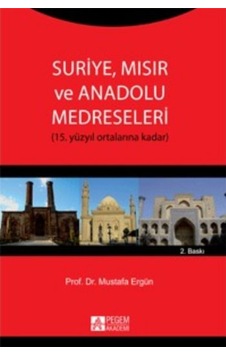 Suriye, Mısır Ve Anadolu Medreseleri (15. Yüzyıl Ortalarına Doğru 9786053646716 Suriye, Mısır Ve Anadolu Medreseleri (15. Yüzyıl Ortalarına Doğru 9786053646716